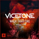 Walk Thru Fire - Vicetone, Meron Ryan - Tải Nhạc Chuông